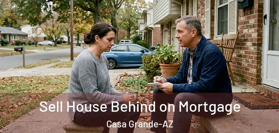 Sell House Behind on Mortgage Casa Grande-AZ