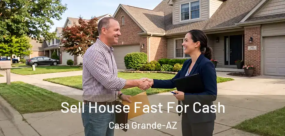 Sell House Fast For Cash Casa Grande-AZ
