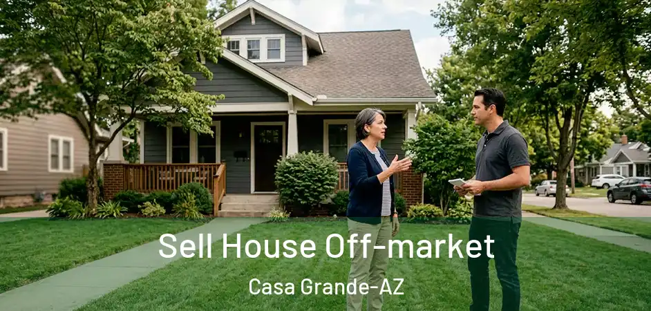 Sell House Off-market Casa Grande-AZ