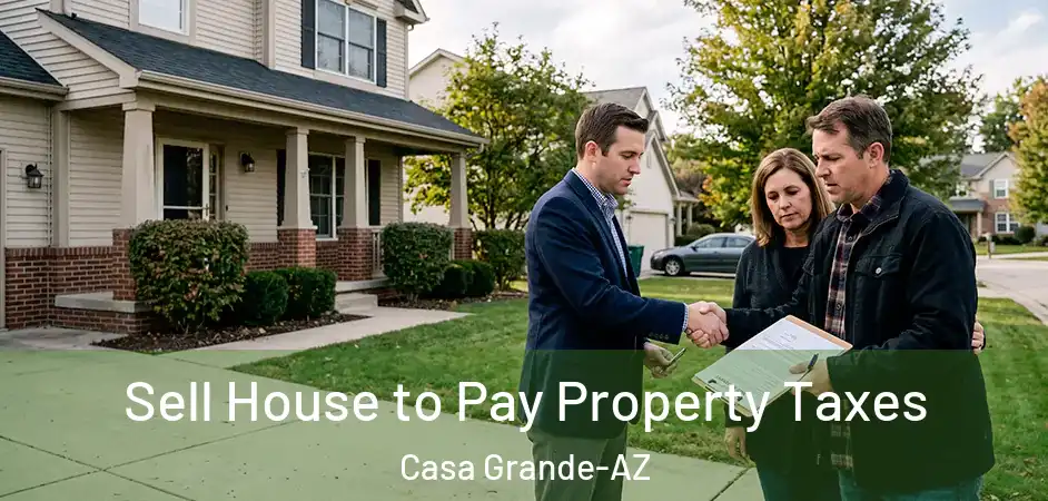  Sell House to Pay Property Taxes Casa Grande-AZ