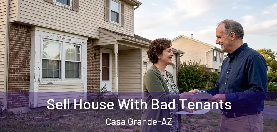 Sell House With Bad Tenants Casa Grande-AZ