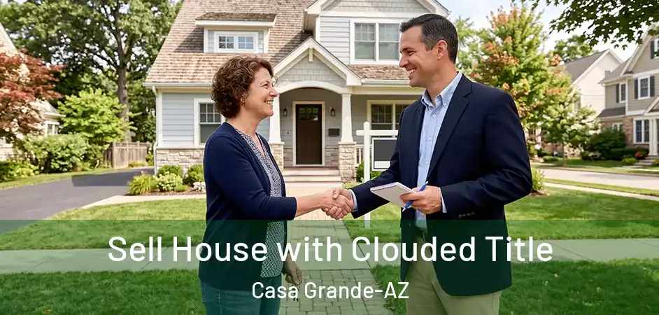 Sell House with Clouded Title Casa Grande-AZ