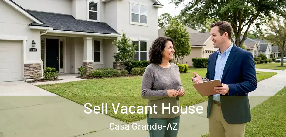  Sell Vacant House Casa Grande-AZ
