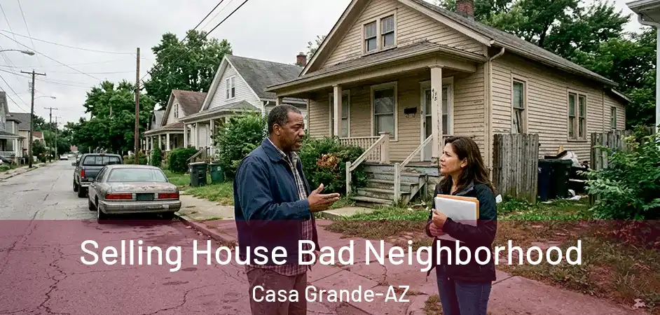  Selling House Bad Neighborhood Casa Grande-AZ